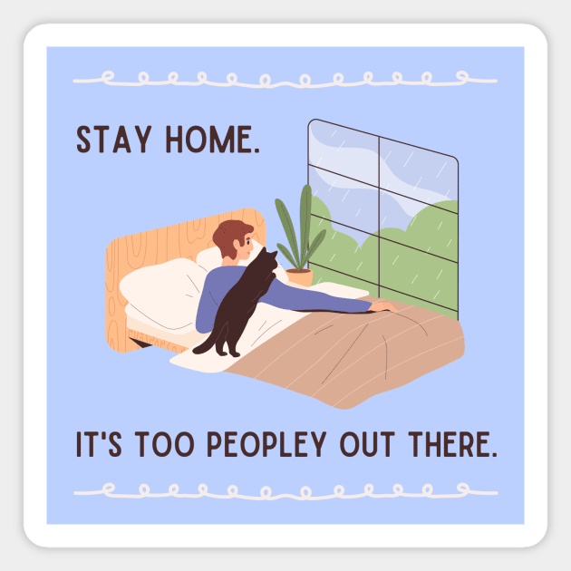 Stay home. It's too peopley out there. Magnet by My-Kitty-Love